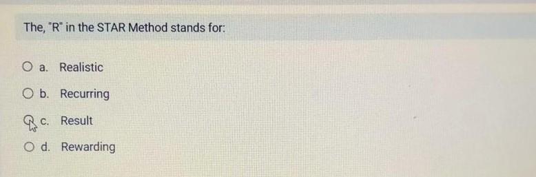 The, "R" in the STAR Method stands for: a.
