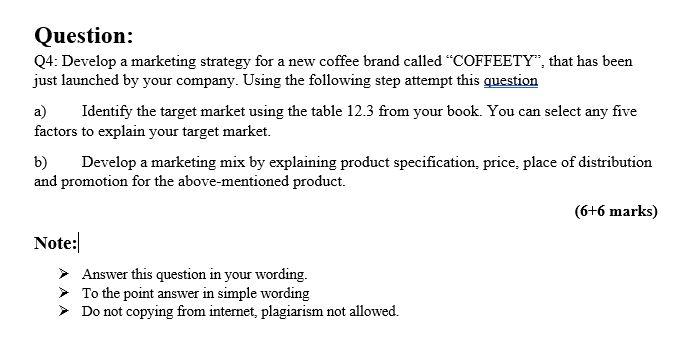 Question: Q4: Develop a marketing strategy for a