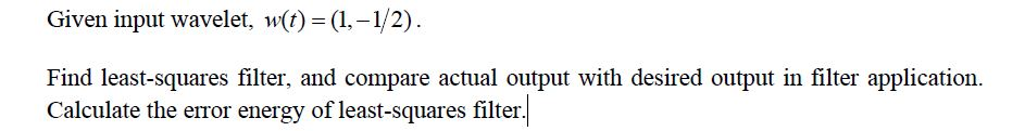 Given input wavelet, w(t) = (1, -1/2). Find