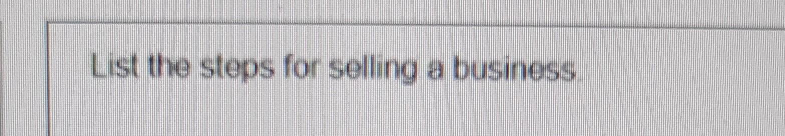 List the steps for selling a business