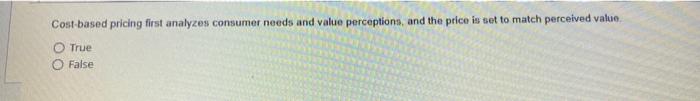 Cost-based pricing first analyzes consumer needs