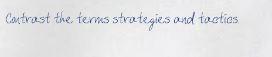 Contrast the terms strategies and tactics