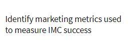 Identify marketing metrics used to measure IMC