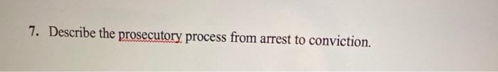 7. Describe the prosecutory process from arrest