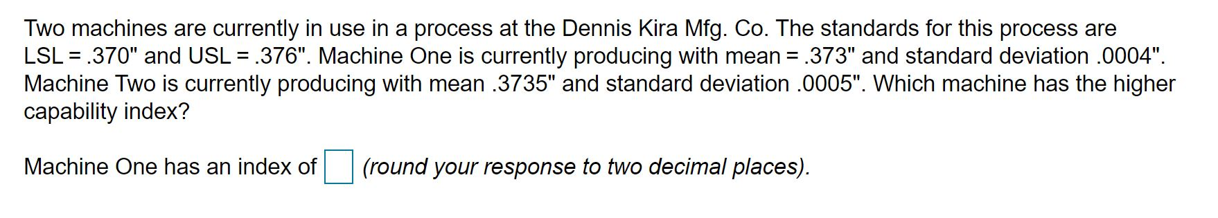 Two machines are currently in use in a process at