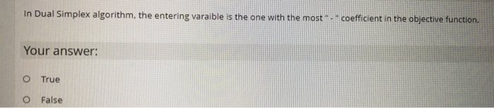 In Dual Simplex algorithm, the entering varaible