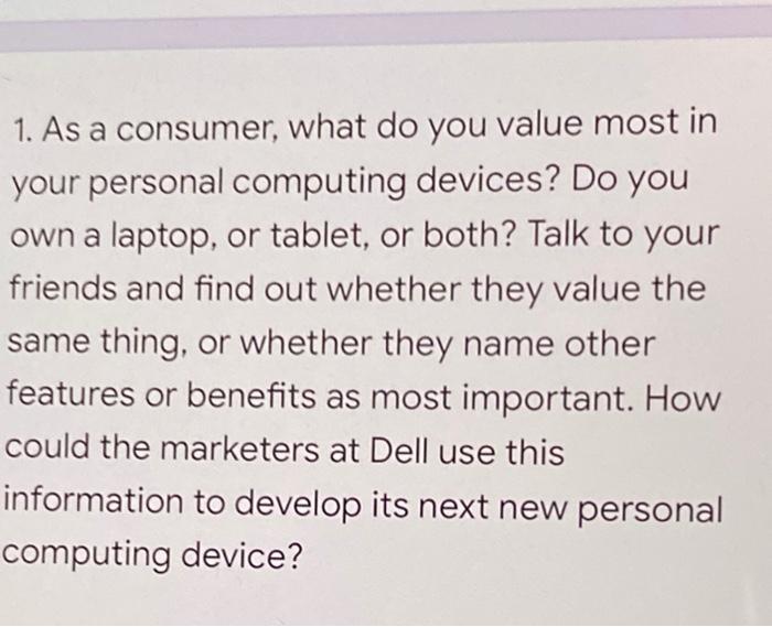 1. As a consumer, what do you value most in your