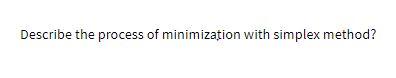 Describe the process of minimization with simplex