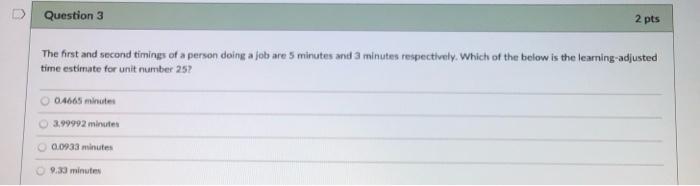 D Question 3 2 pts The first and second timings