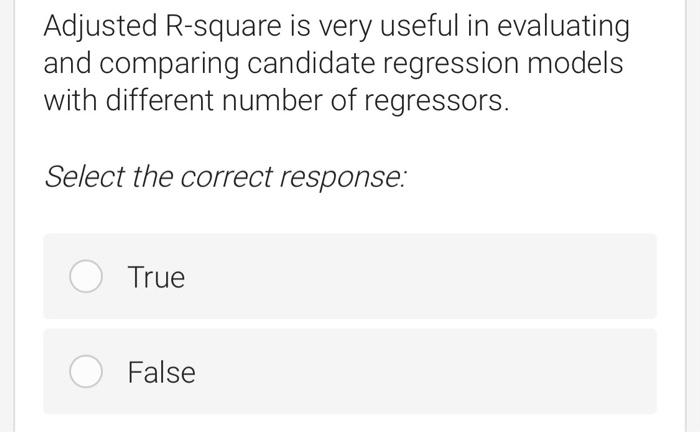 Adjusted R-square is very useful in evaluating