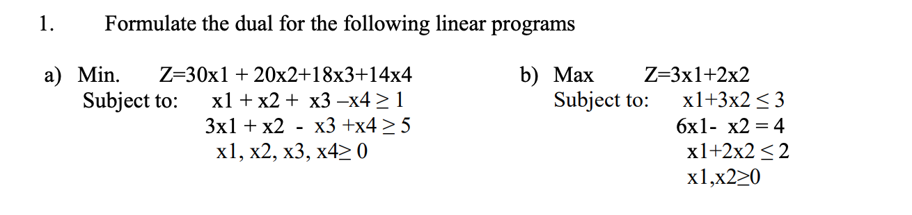1. Formulate the dual for the following linear