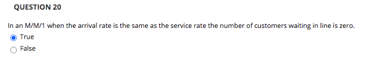 QUESTION 20 In an M/M/1 when the arrival rate is