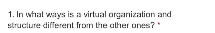 1. In what ways is a virtual organization and