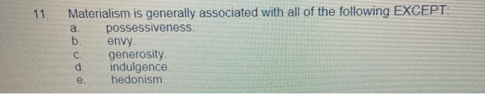11. Materialism is generally associated with all