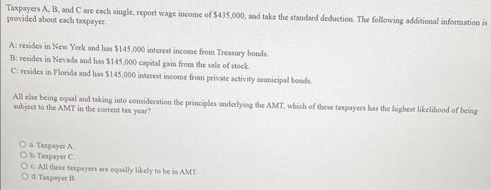 Taxpayers A, B, and C are each single, report
