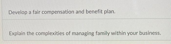 Develop a fair compensation and benefit plan.