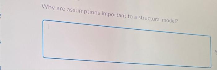 Why are assumptions important to a structural