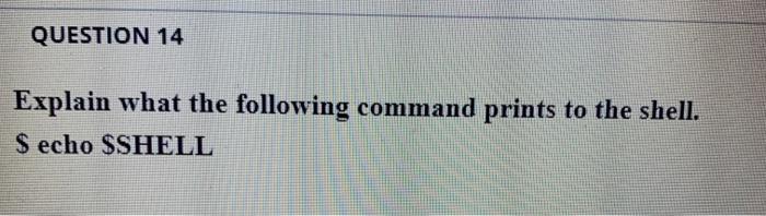 linux QUESTION 14 Explain what the following