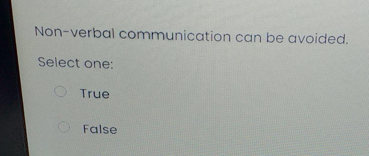 Non-verbal communication can be avoided. Select
