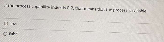 If the process capability index is 0.7, that