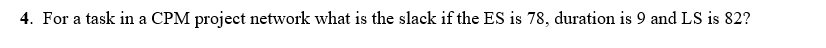 4. For a task in a CPM project network what is