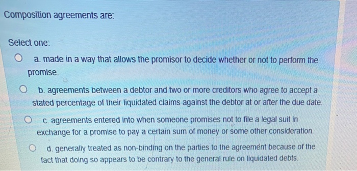 Composition agreements are: Select one: O a. made
