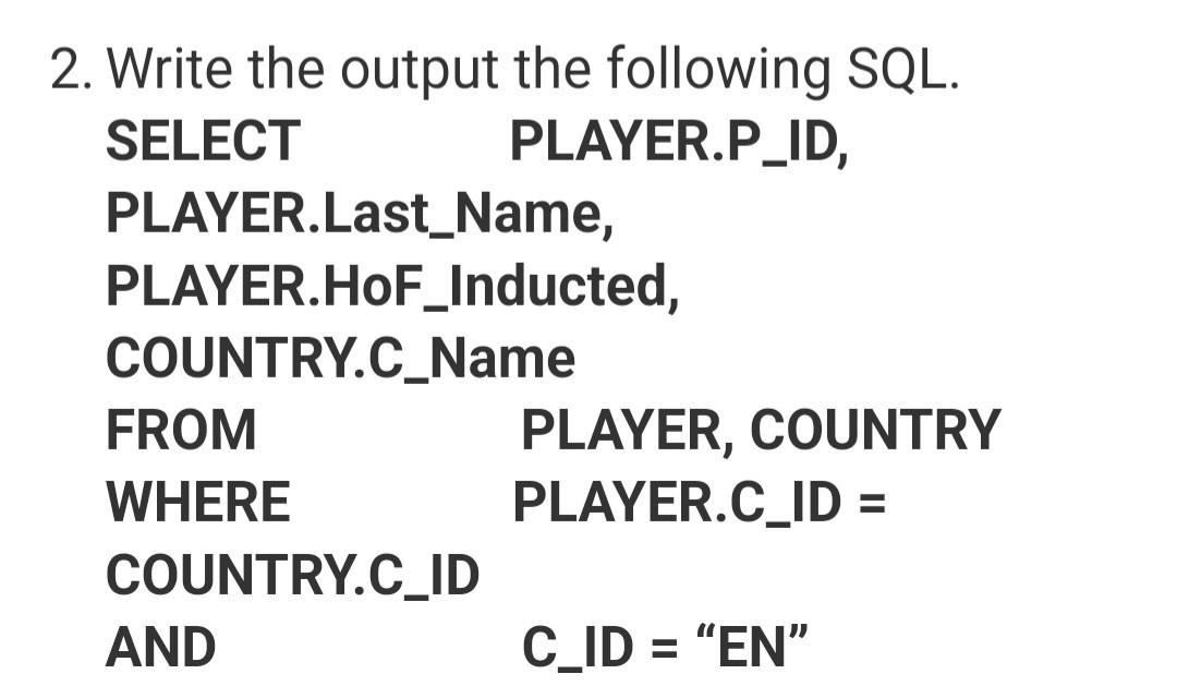 2. Write the output the following SQL. SELECT
