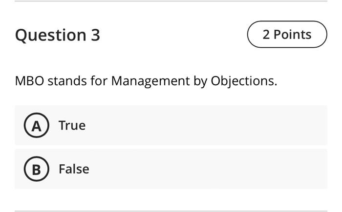 Question 3 2 Points MBO stands for Management by