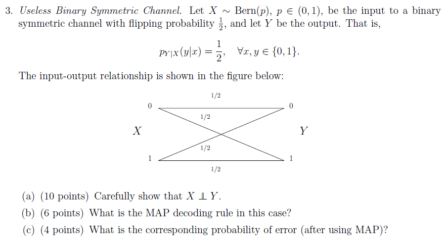 3. Useless Binary Symmetric Channel. Let X ~