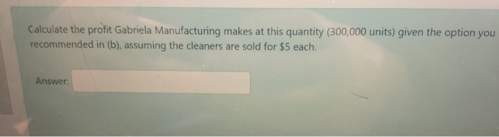 Calculate the profit Gabriela Manufacturing makes