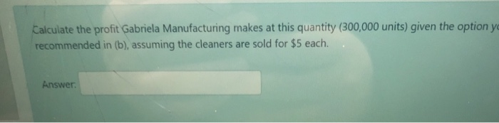 Calculate the profit Gabriela Manufacturing makes