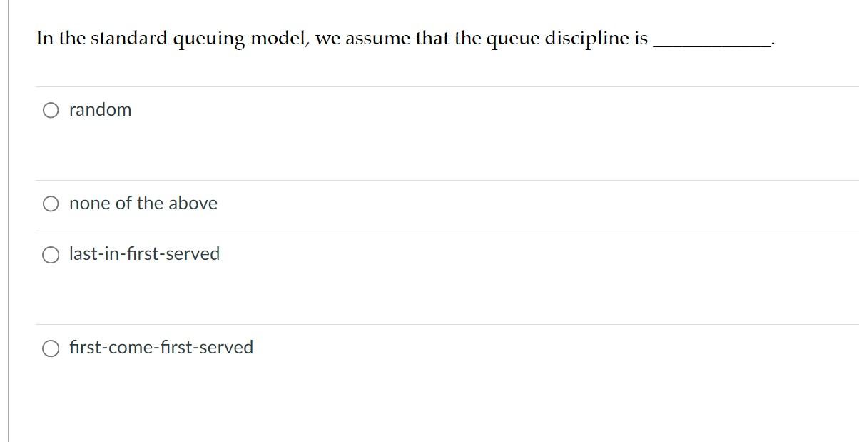 In the standard queuing model, we assume that the