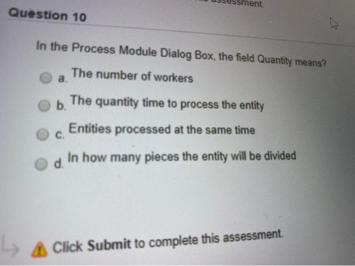 Question 10 In the Process Module Dialog Box, the