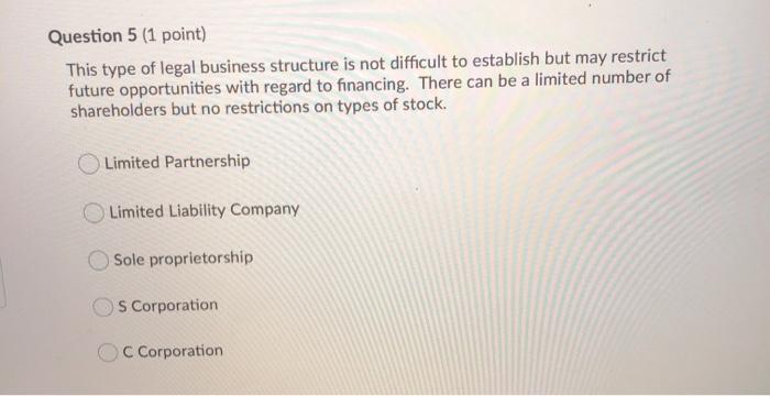 Question 5 (1 point) This type of legal business
