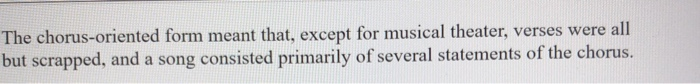 The chorus-oriented form meant that, except for