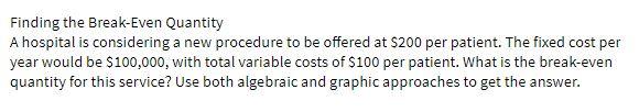 Finding the Break-Even Quantity A hospital is