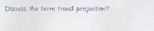 Discuss the term trend projection