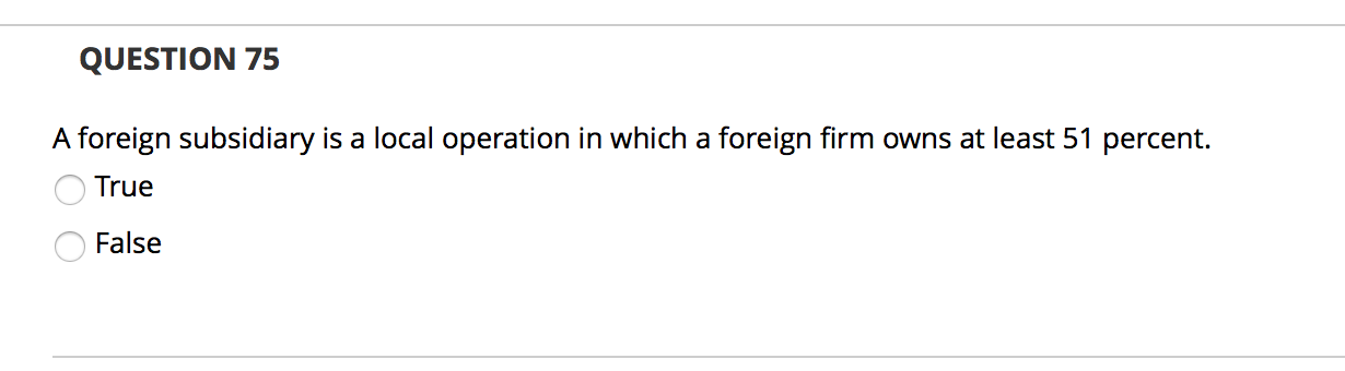 QUESTION 75 A foreign subsidiary is a local