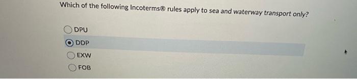 Which of the following Incoterms rules apply to