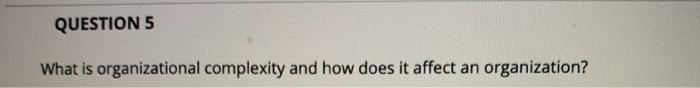 QUESTION 5 What is organizational complexity and