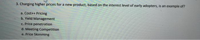 w 3. Charging higher prices for a new product,