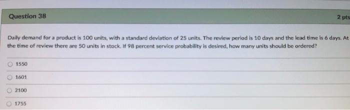 Question 38 2pts 6 days. At Daily demand for a