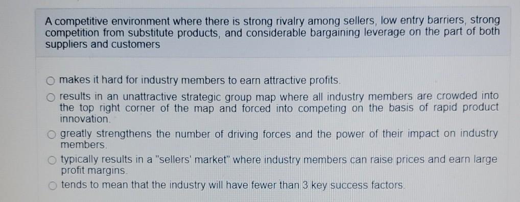 A competitive environment where there is strong