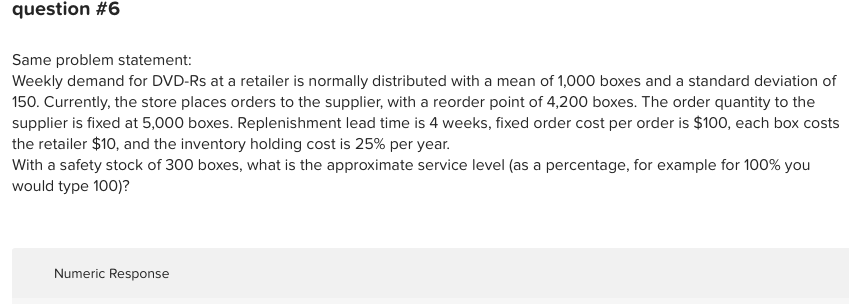 question #6 Same problem statement: Weekly demand