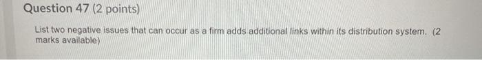 Question 47 (2 points) List two negative issues