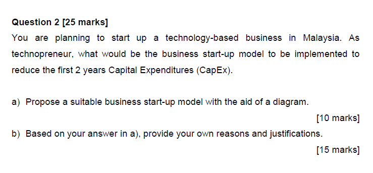 Question 2 [25 marks] You are planning to start