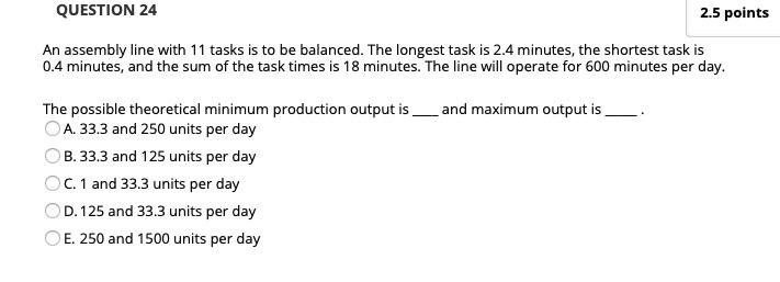 QUESTION 24 2.5 points An assembly line with 11