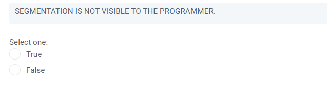 SEGMENTATION IS NOT VISIBLE TO THE PROGRAMMER.