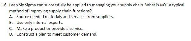 16. Lean Six Sigma can successfully be applied to