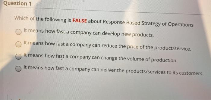 Question 1 Which of the following is FALSE about